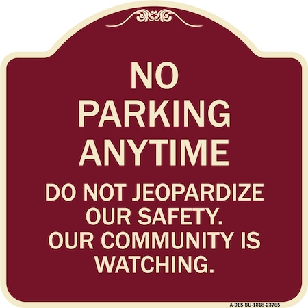Signmission No Parking Anytime Do Not Jeopardize Our Safety. Our Community Is Watching, A-DES-BU-1818-23765 A-DES-BU-1818-23765